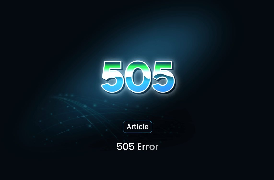 What Is a 505 Error and How to Handle It?