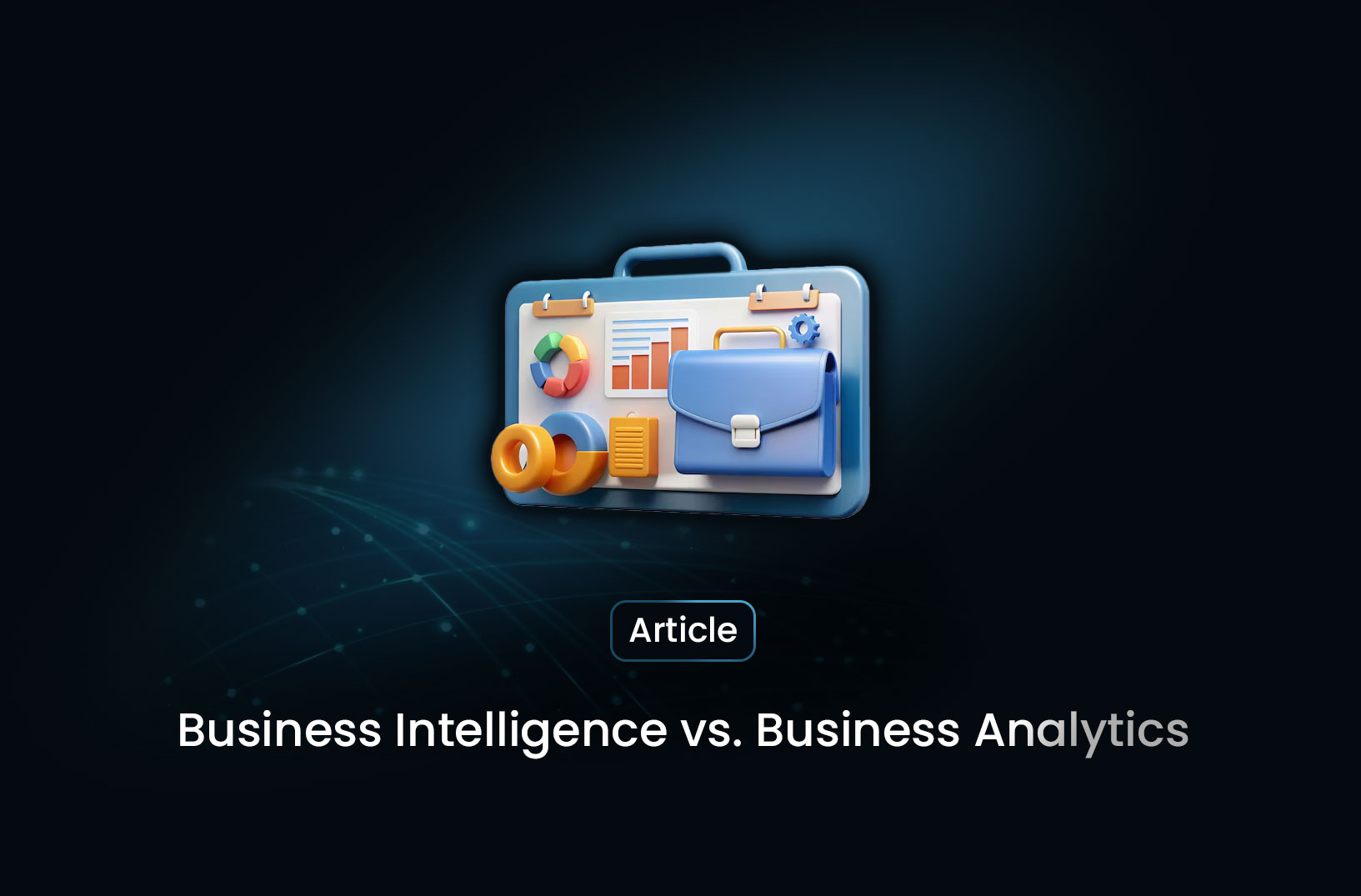 Business Intelligence vs. Business Analytics: Key Differences and How to Leverage Data for Competitive Advantage