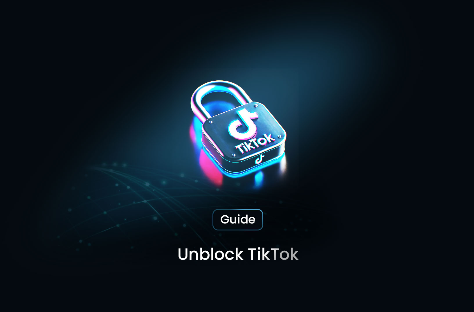 How to Unblock TikTok in 2025: The Ultimate Guide  