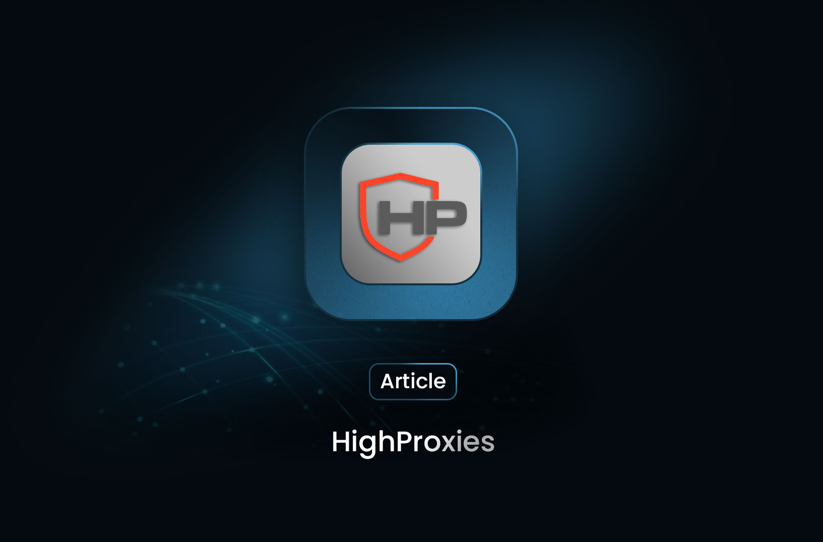 HighProxies: A Comprehensive Review of Secure and Reliable Proxy Services
