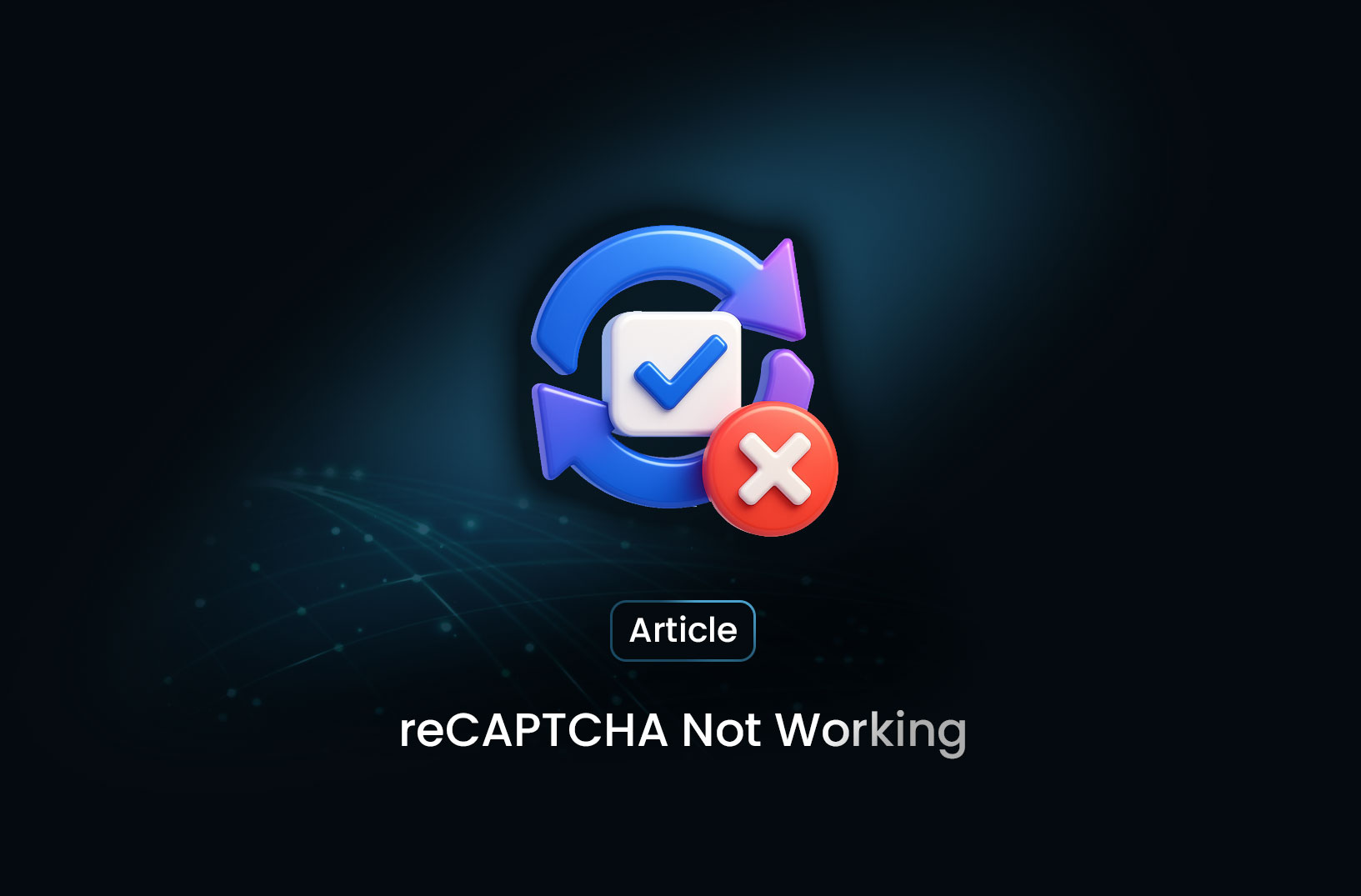 How to Diagnose and Resolve “reCAPTCHA Not Working” Issues