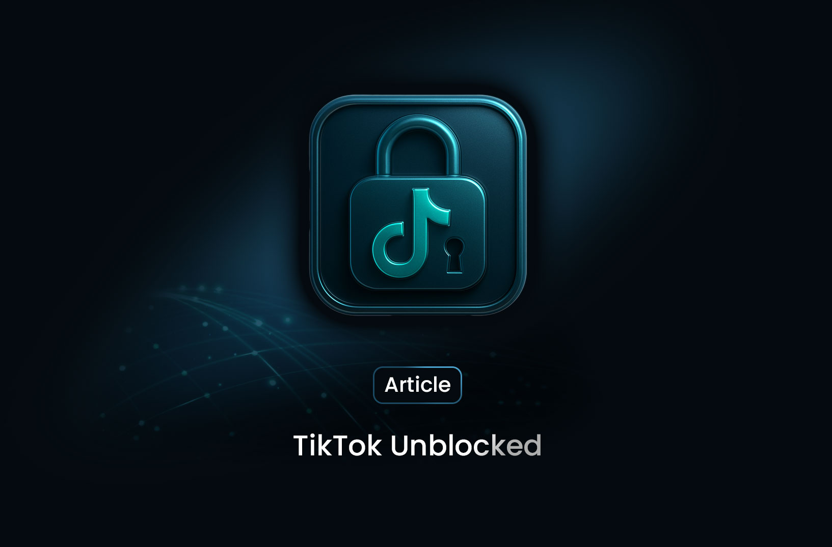 TikTok Unblocked: How to Access TikTok on Restricted Networks