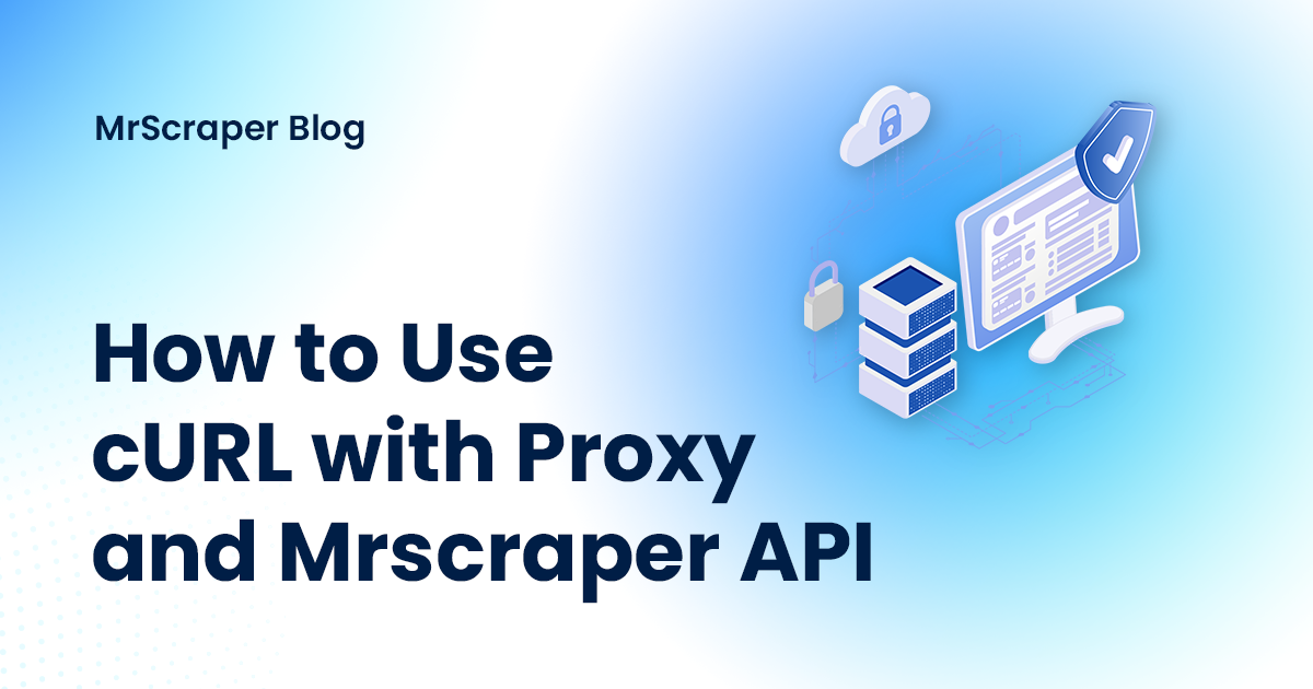 How to Use cURL with Proxy and Mrscraper's API