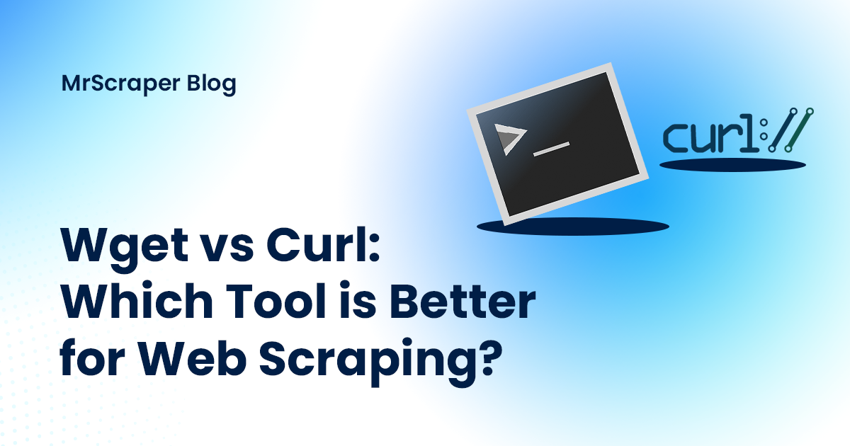 Wget vs Curl: Which Tool is Better for Web Scraping?