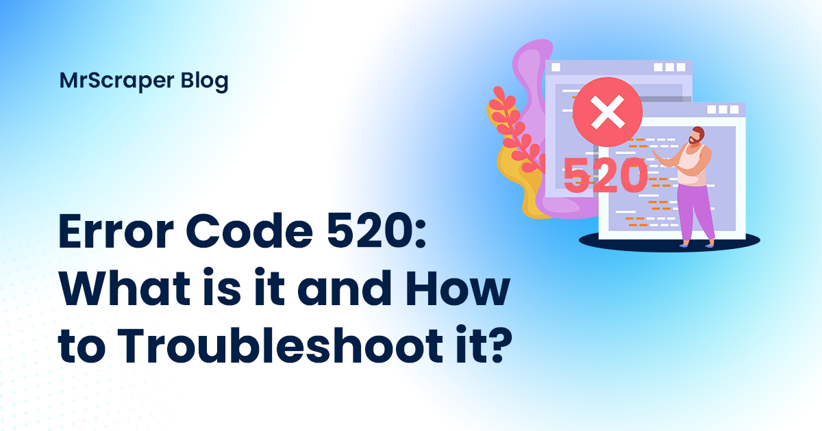 Error Code 520: What is it and How to Troubleshoot it?