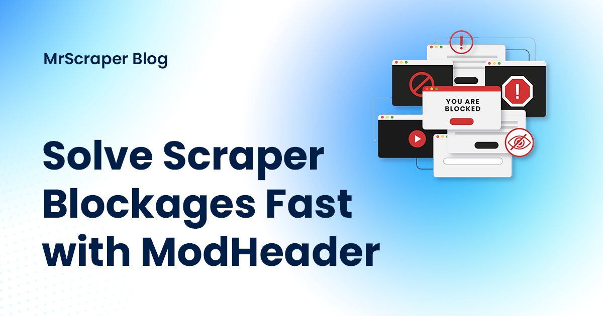 Solve Scraper Blockages Fast with ModHeader