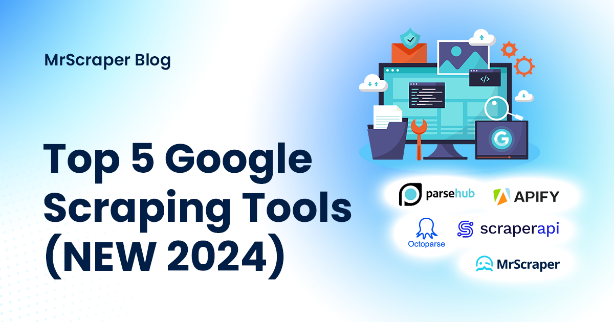 Top 5 Google Scraping Tools