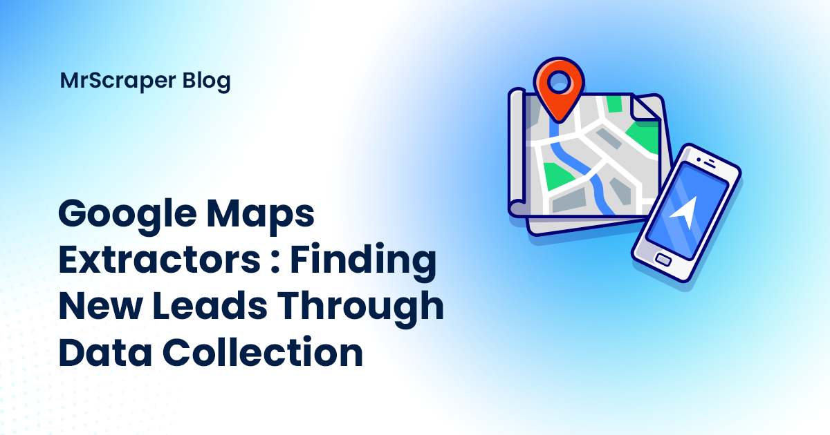 Google Maps Extractors: Finding New Leads Through Data Collection